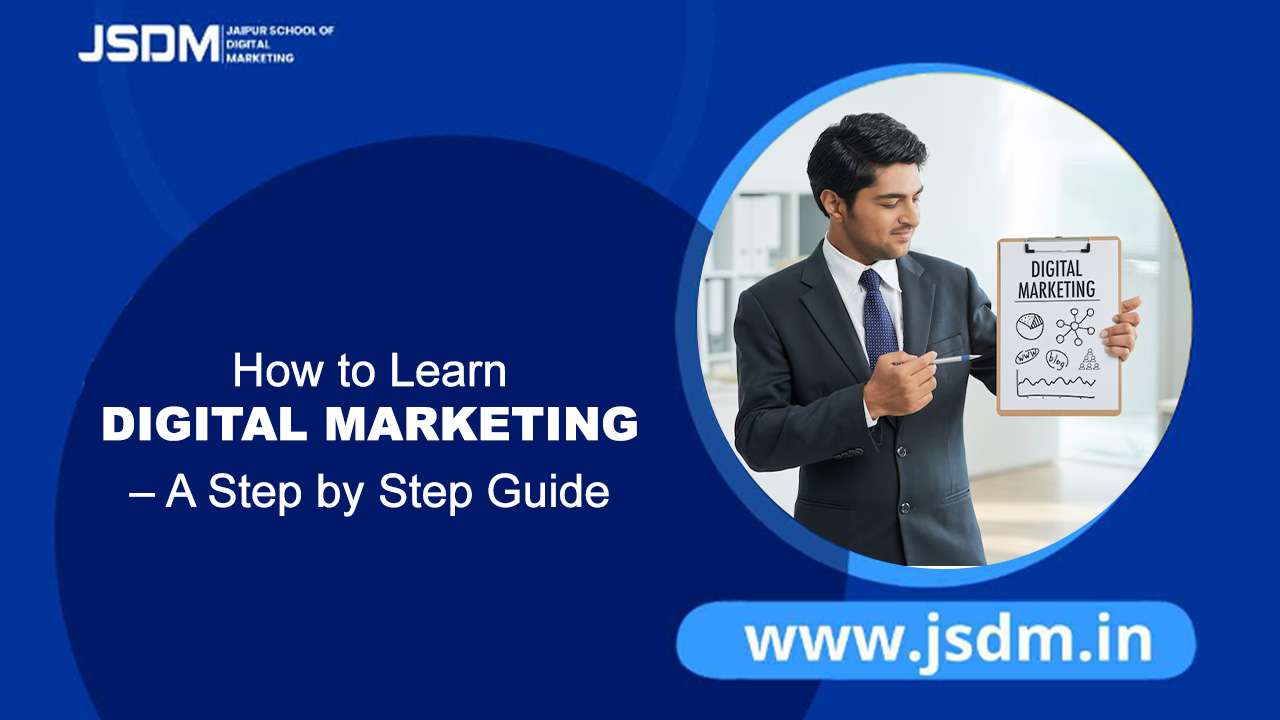 How to Learn Digital Marketing – A Step by Step Guide