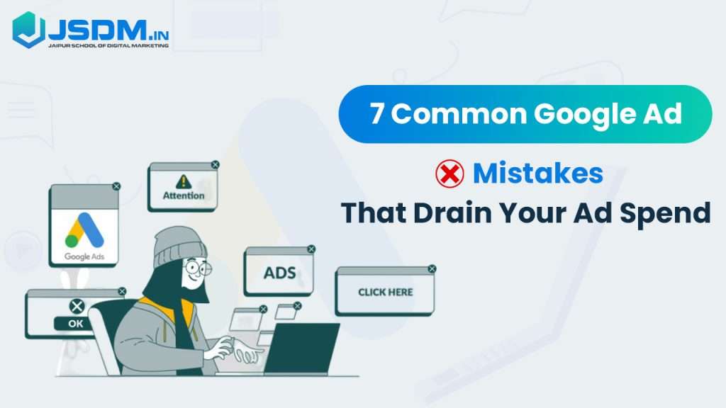 Common Google Ad Mistakes That Drain Your Ad Spend