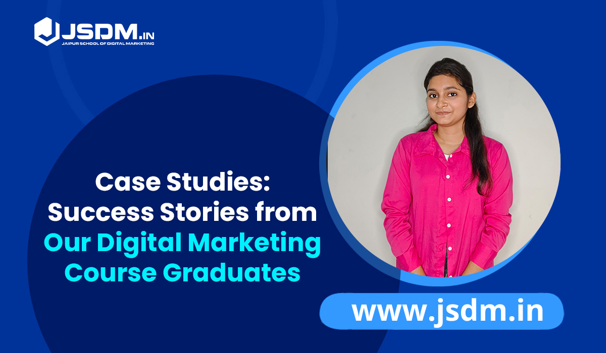 Case Studies Success Stories from Our Digital Marketing Course Graduates