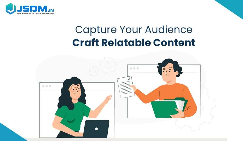 Capture Your Audience: Craft Relatable Content