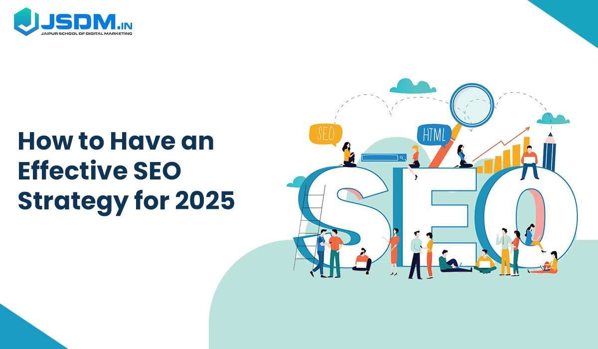 How to Have an Effective SEO Strategy for 2025