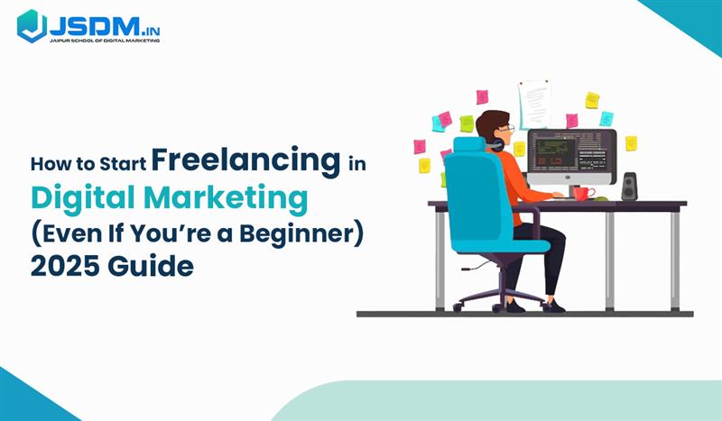 How to Start Freelancing in Digital Marketing