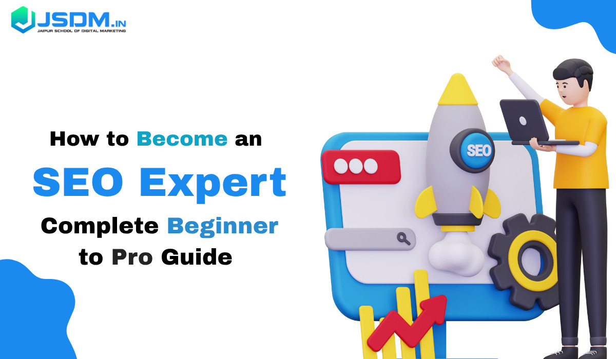 How to Become an SEO Expert: Complete Beginner to Pro Guide